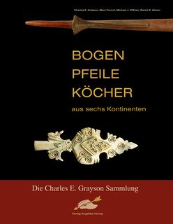 BOGEN, PFEILE, KÖCHER aus sechs Kontinenten Die Charles E. Grayson Sammlung