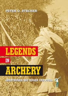 Legends in Archery von Peter O. Stecher